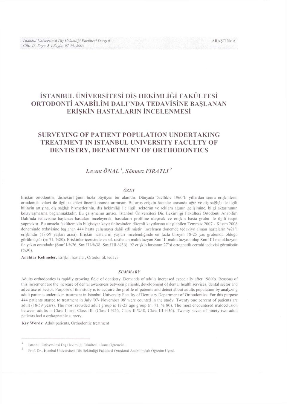 UNDERTAKING TREATMENT IN ISTANBUL UNIVERSITY FACULTY OF DENTISTRY, DEPARTMENT OF ORTHODONTICS Levent ÖN AL ', Sönmez FIR A TLI 2 ÖZET Erişkin ortodontisi, dişhekimliğinin hızla büyüyen bir alanıdır.