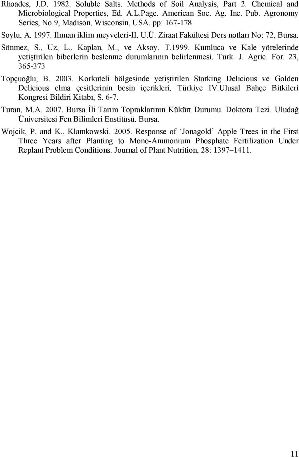 Kumluca ve Kale yörelerinde yetiştirilen biberlerin beslenme durumlarının belirlenmesi. Turk. J. Agric. For. 23, 365-373 Topçuoğlu, B. 2003.
