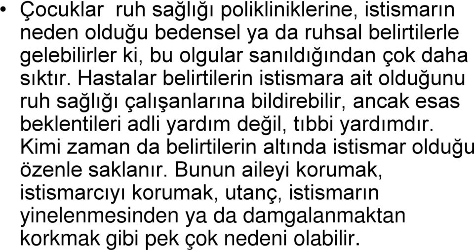 Hastalar belirtilerin istismara ait olduğunu ruh sağlığı çalışanlarına bildirebilir, ancak esas beklentileri adli yardım