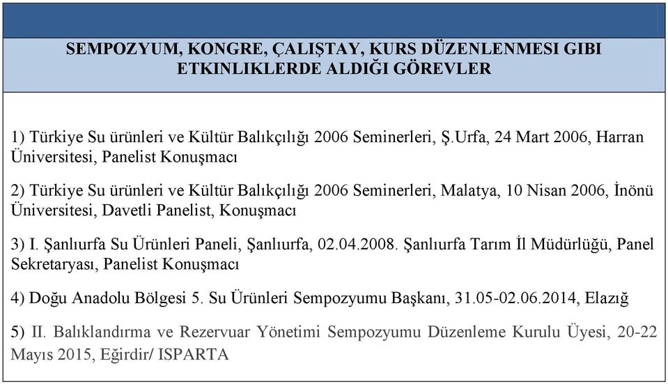 Davetli Panelist, KonuĢmacı 3) I. ġanlıurfa Su Ürünleri Paneli, ġanlıurfa, 02.04.2008.