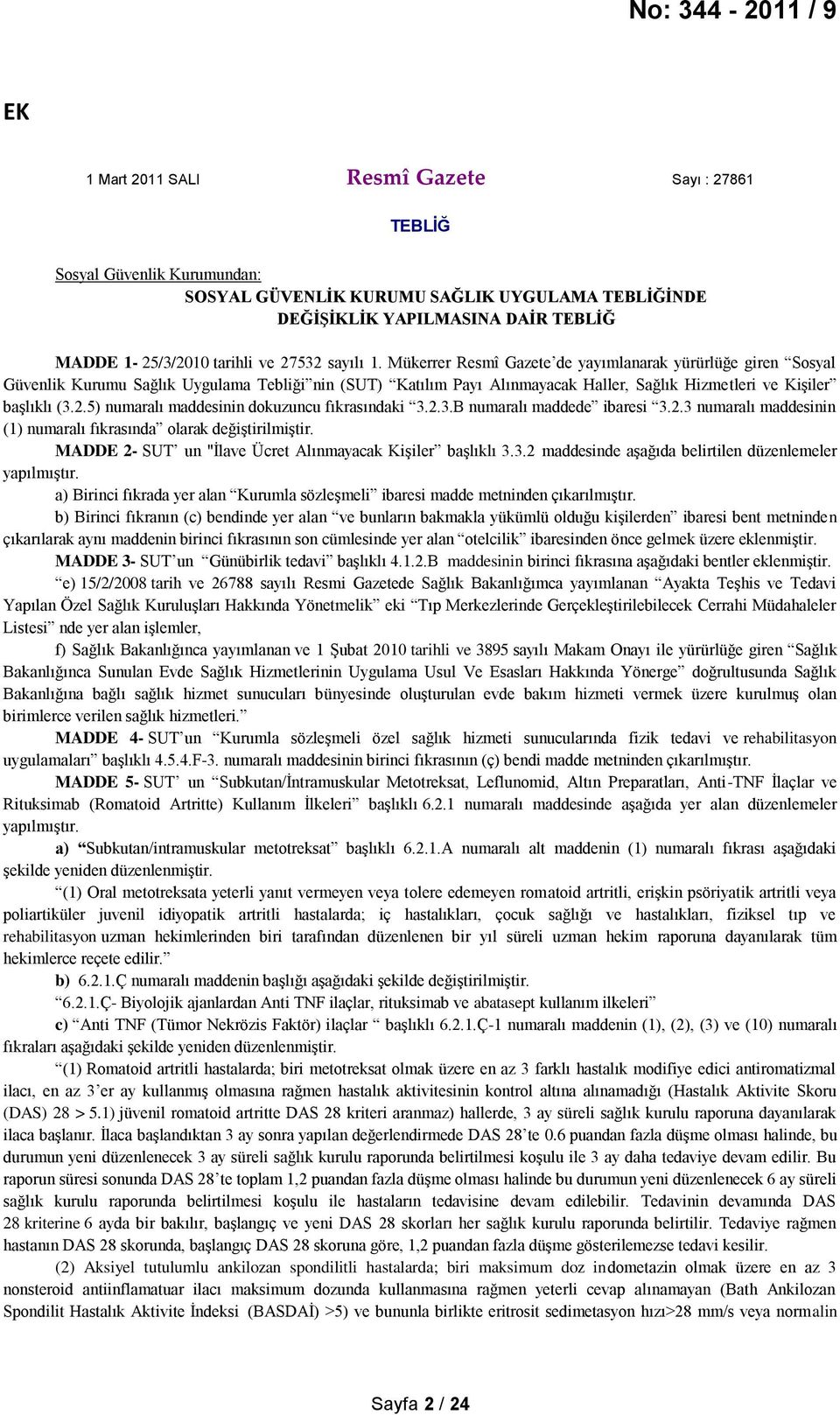 Mükerrer Resmî Gazete de yayımlanarak yürürlüğe giren Sosyal Güvenlik Kurumu Sağlık Uygulama Tebliği nin (SUT) Katılım Payı Alınmayacak Haller, Sağlık Hizmetleri ve Kişiler başlıklı (3.2.