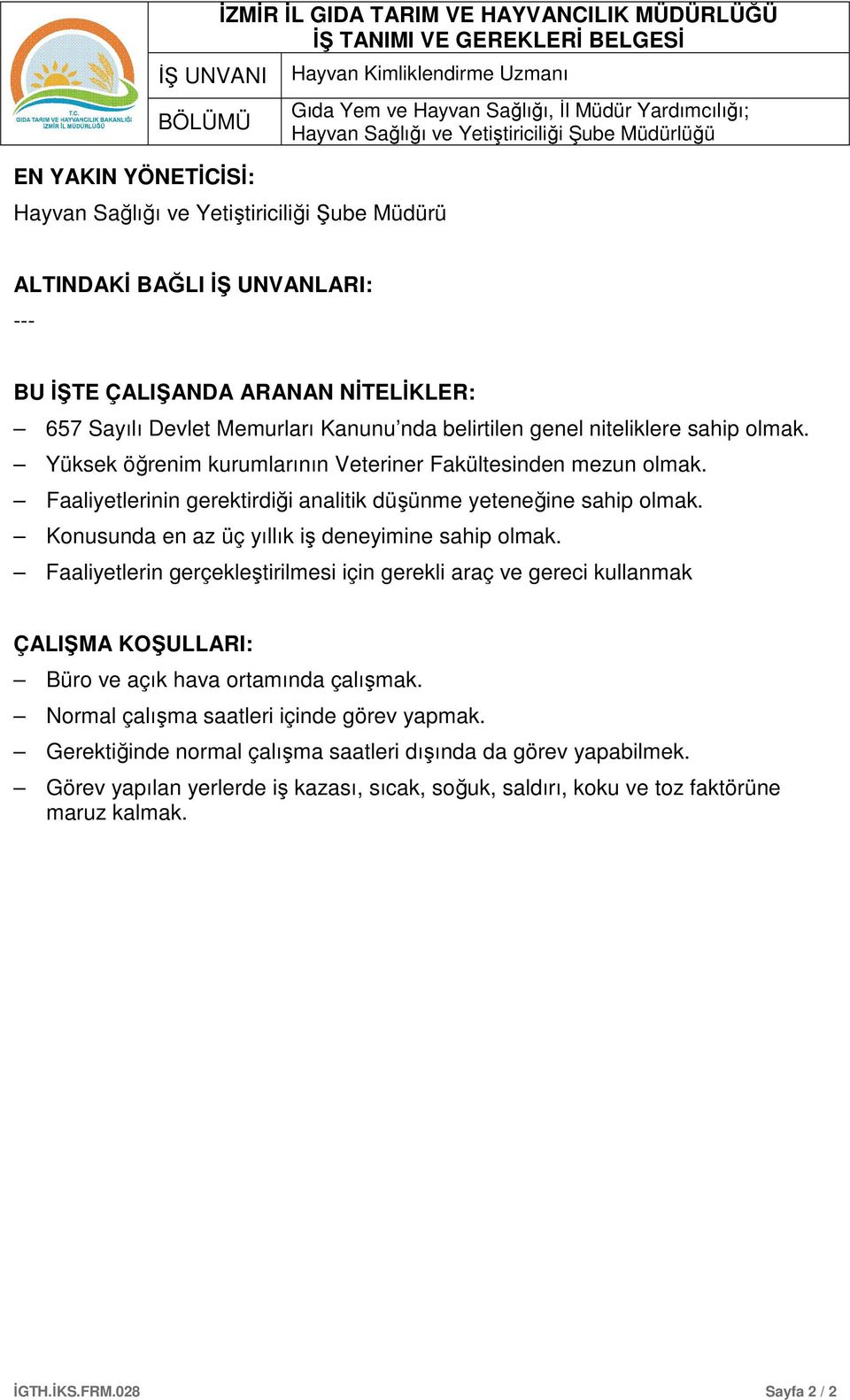 Faaliyetlerinin gerektirdiği analitik düşünme yeteneğine sahip olmak. Konusunda en az üç yıllık iş deneyimine sahip olmak.