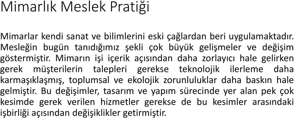 Mimarın işi içerik açısından daha zorlayıcı hale gelirken gerek müşterilerin talepleri gerekse teknolojik ilerleme daha karmaşıklaşmış,