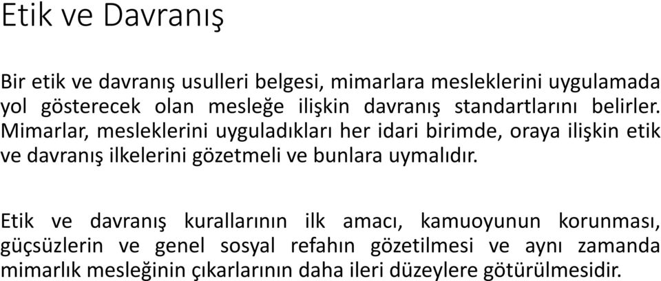 Mimarlar, mesleklerini uyguladıkları her idari birimde, oraya ilişkin etik ve davranış ilkelerini gözetmeli ve bunlara