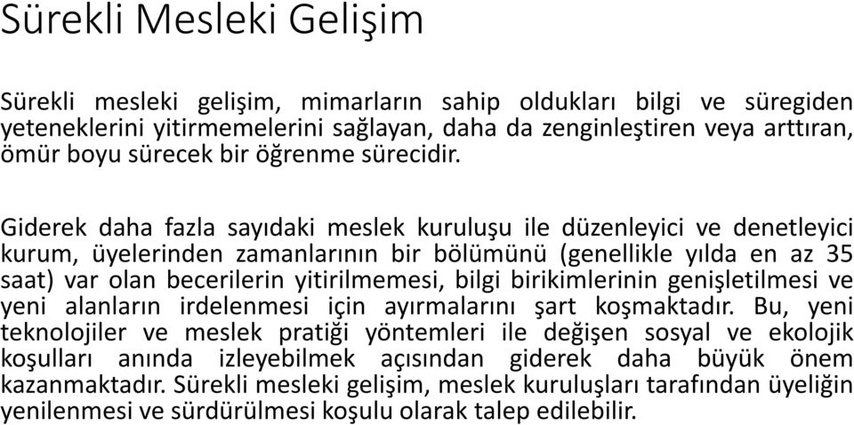 Giderek daha fazla sayıdaki meslek kuruluşu ile düzenleyici ve denetleyici kurum, üyelerinden zamanlarının bir bölümünü (genellikle yılda en az 35 saat) var olan becerilerin yitirilmemesi, bilgi