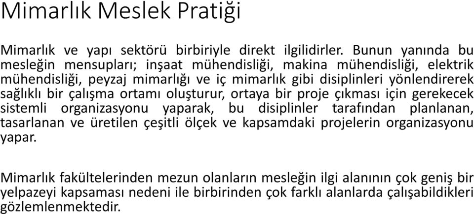 yönlendirerek sağlıklı bir çalışma ortamı oluşturur, ortaya bir proje çıkması için gerekecek sistemli organizasyonu yaparak, bu disiplinler tarafından planlanan,