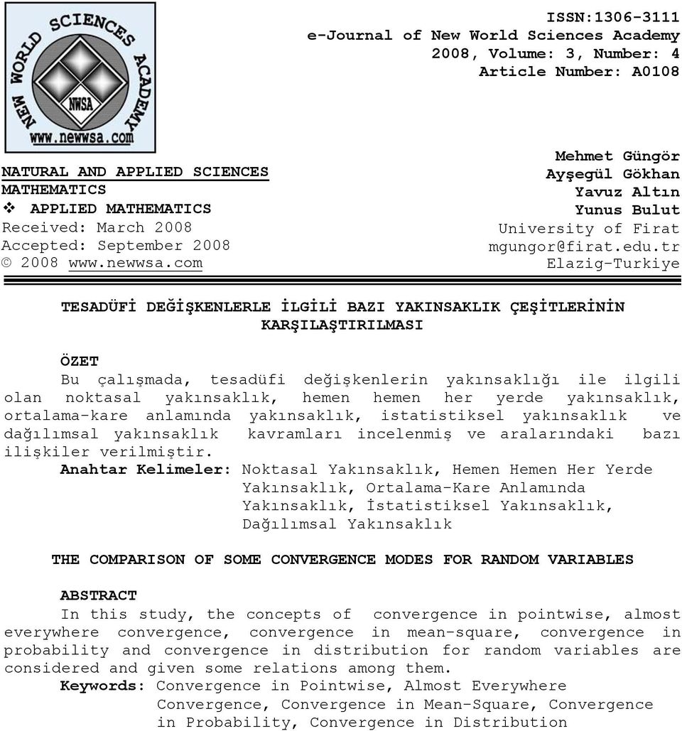 tr Elazg-Turkye TESADÜFİ DEĞİŞKENLERLE İLGİLİ BAZI YAKINSAKLIK ÇEŞİTLERİNİN KARŞILAŞTIRILMASI ÖZET Bu çalışmaa, tesaüf eğşkenlern yakınsaklığı le lgl olan noktasal yakınsaklık, hemen hemen her yere