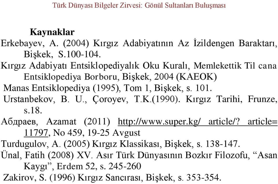 s. 101. Urstanbekov, B. U., Çoroyev, T.K.(1990). Kırgız Tarihi, Frunze, s.18. Абдраев, Azamat (2011) http://www.super.kg/ article/?