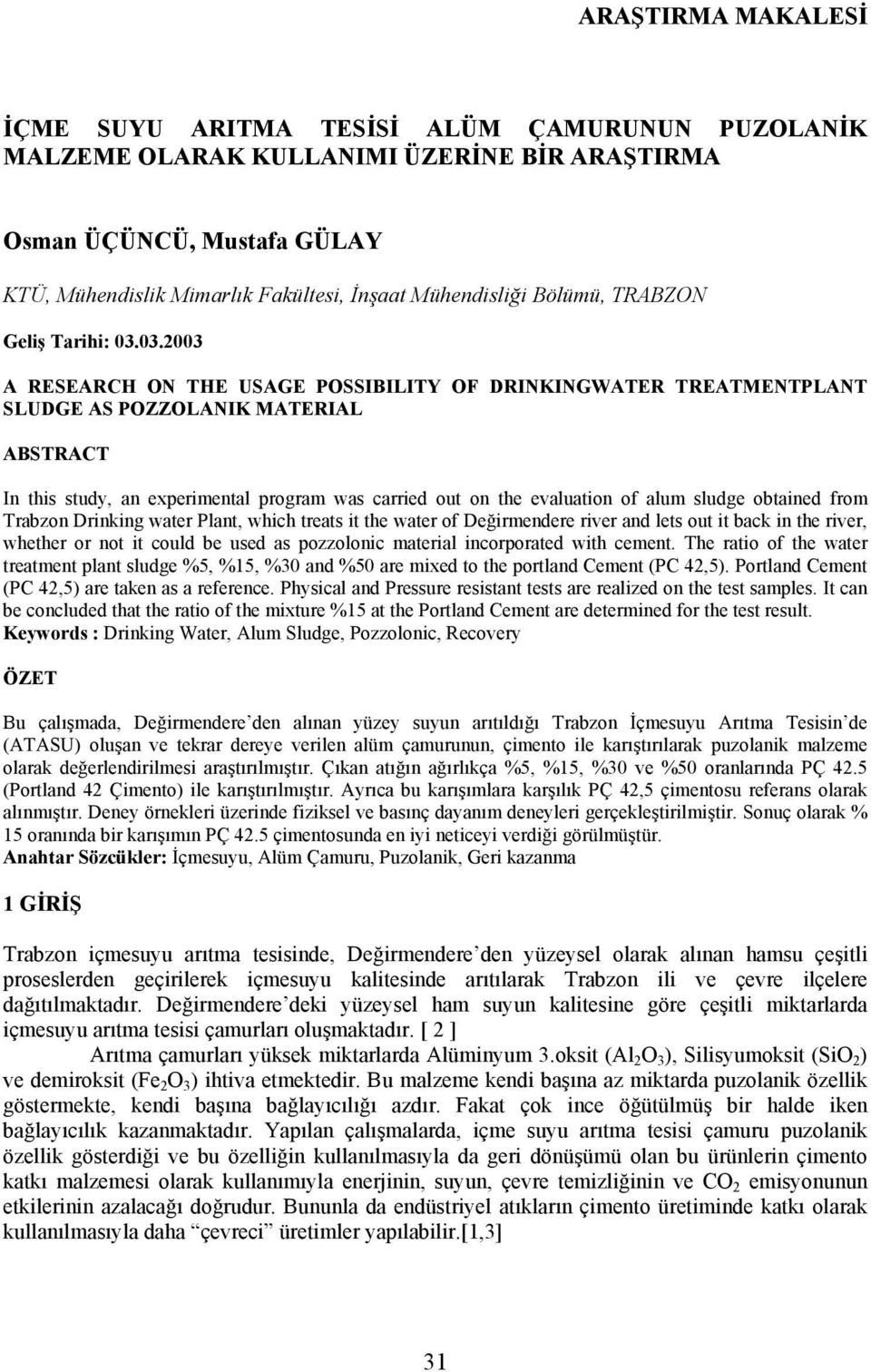 03.2003 A RESEARCH ON THE USAGE POSSIBILITY OF DRINKINGWATER TREATMENTPLANT SLUDGE AS POZZOLANIK MATERIAL ABSTRACT In this study, an experimental program was carried out on the evaluation of alum