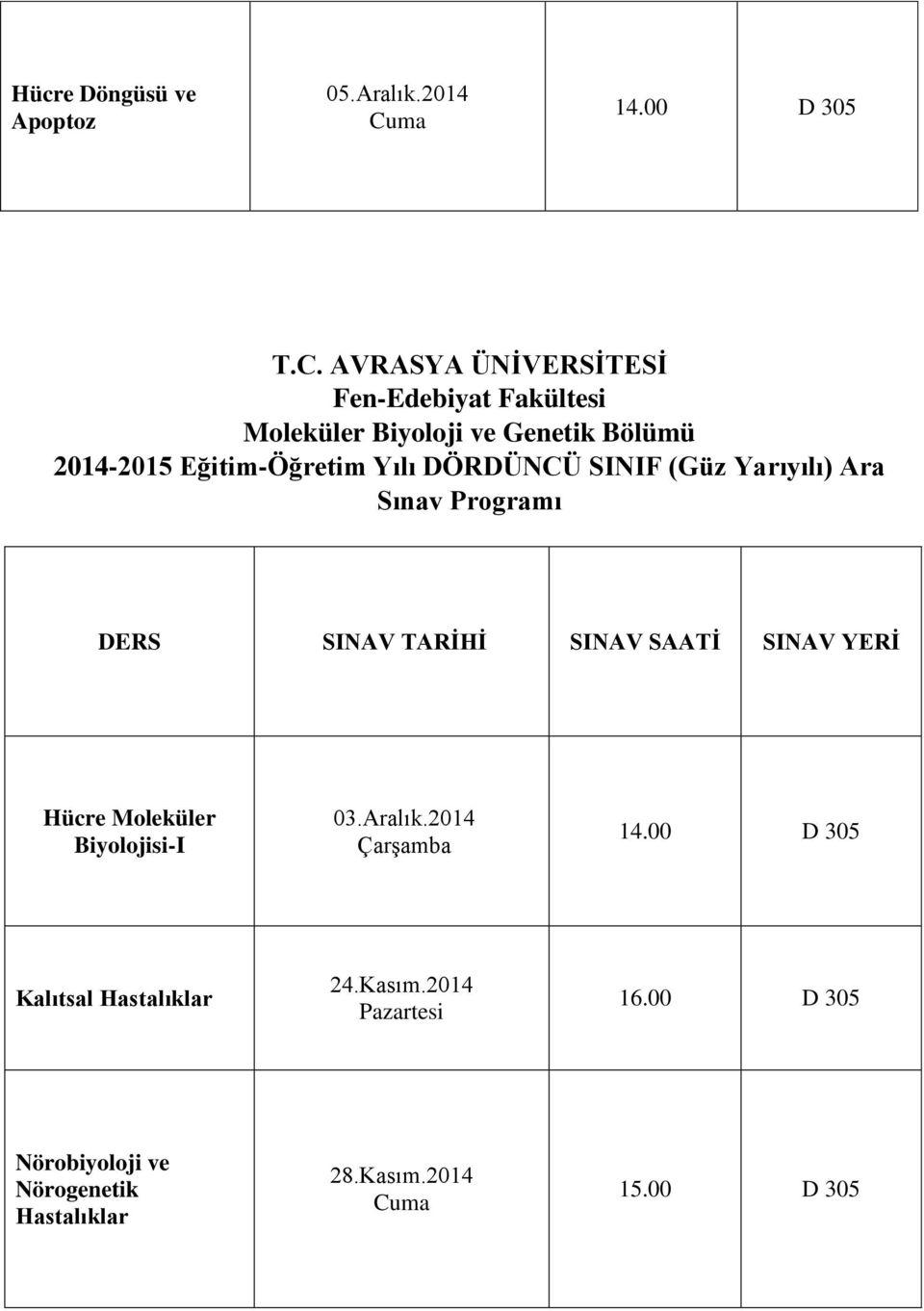 Yılı DÖRDÜNCÜ SINIF (Güz Yarıyılı) Ara Programı DERS SINAV TARİHİ SINAV SAATİ SINAV YERİ Hücre Moleküler