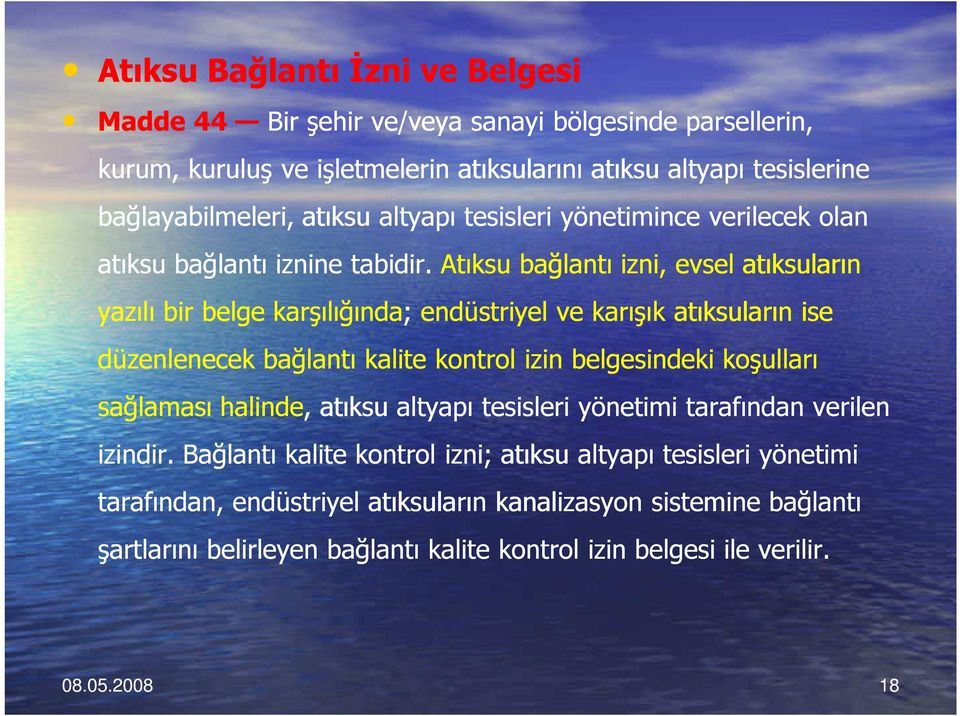 Atıksu bağlantı izni, evsel atıksuların yazılı bir belge karşılığında; endüstriyel ve karışık atıksuların ise düzenlenecek bağlantı kalite kontrol izin belgesindeki koşulları