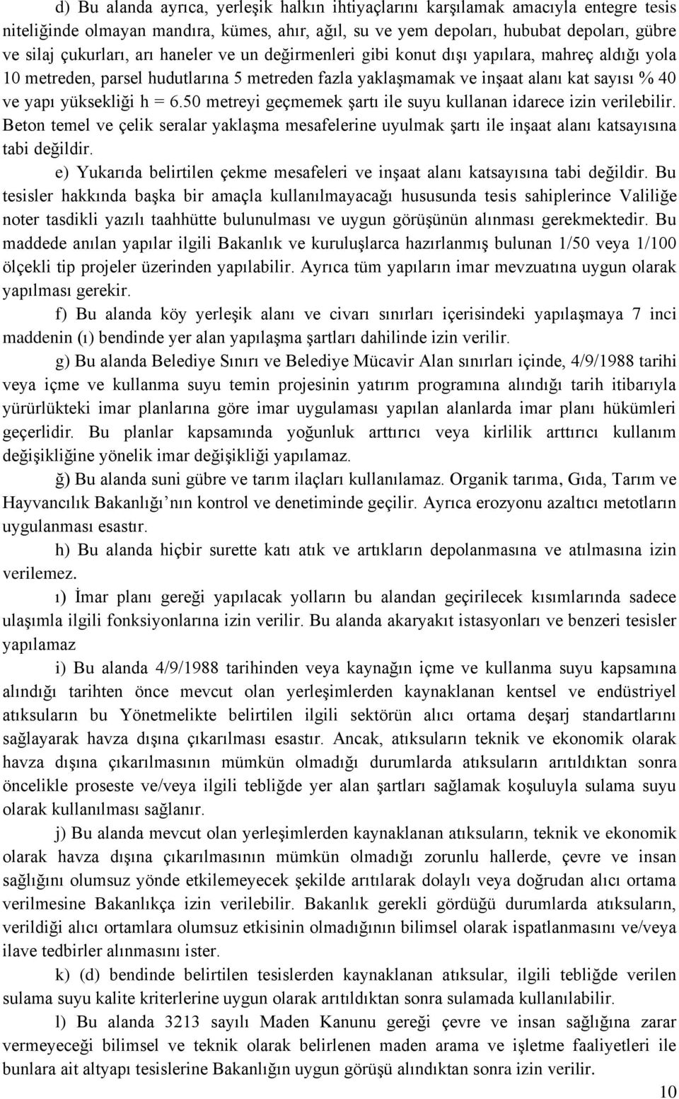 50 metreyi geçmemek şartı ile suyu kullanan idarece izin verilebilir. Beton temel ve çelik seralar yaklaşma mesafelerine uyulmak şartı ile inşaat alanı katsayısına tabi değildir.