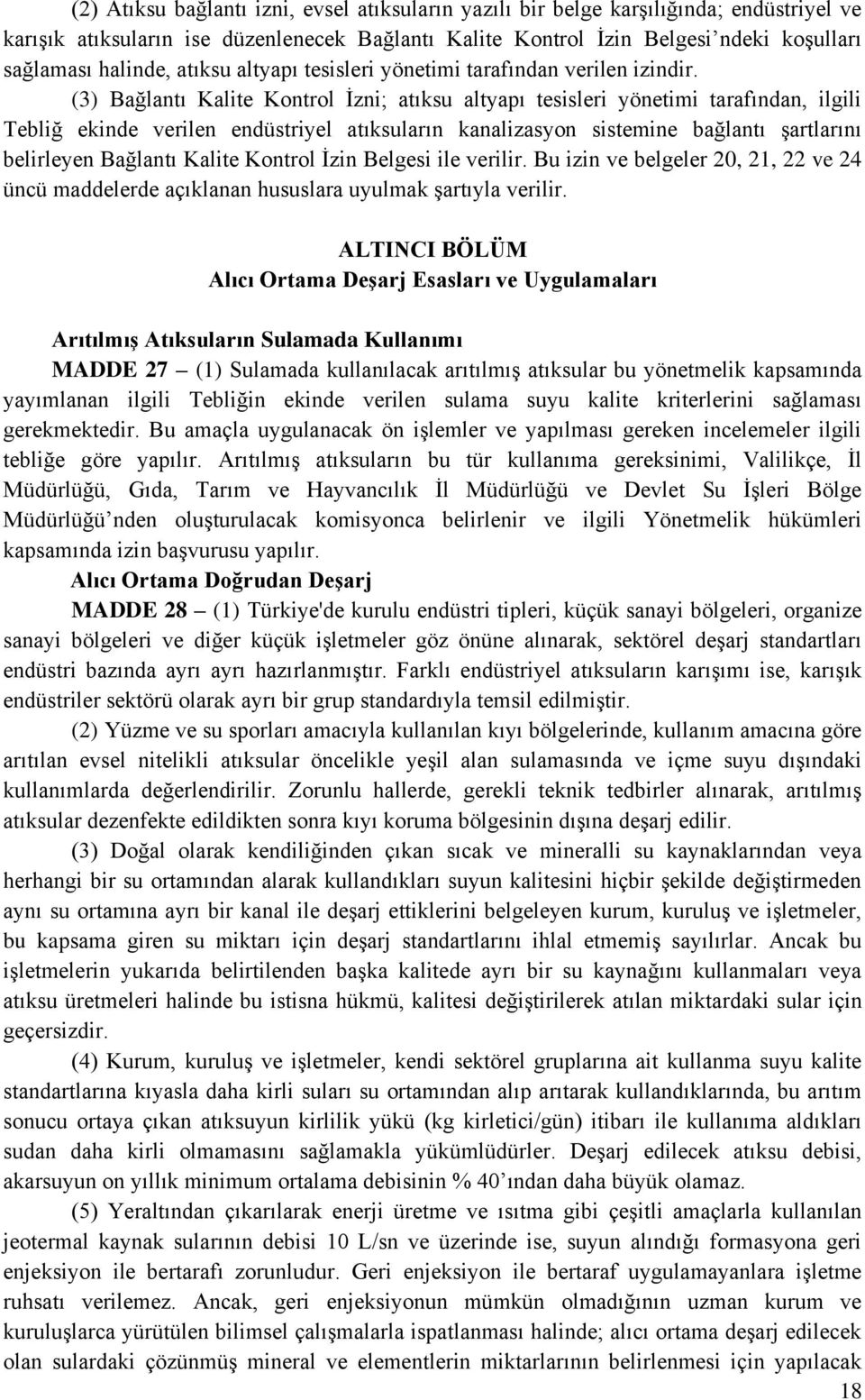 (3) Bağlantı Kalite Kontrol İzni; atıksu altyapı tesisleri yönetimi tarafından, ilgili Tebliğ ekinde verilen endüstriyel atıksuların kanalizasyon sistemine bağlantı şartlarını belirleyen Bağlantı