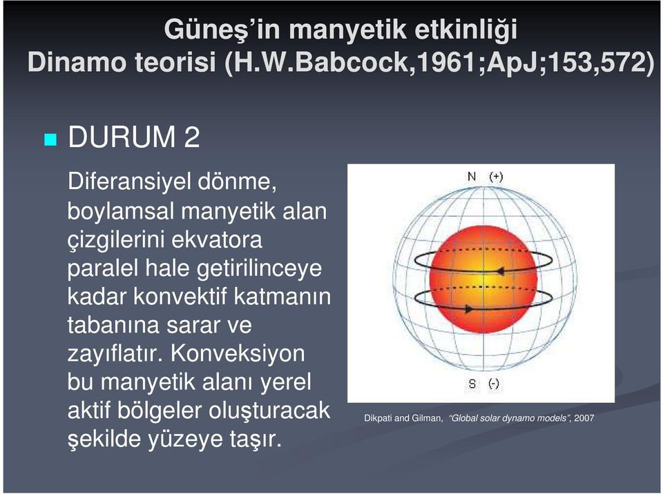 ekvatora paralel hale getirilinceye kadar konvektif katmanın tabanına sarar ve zayıflatır.