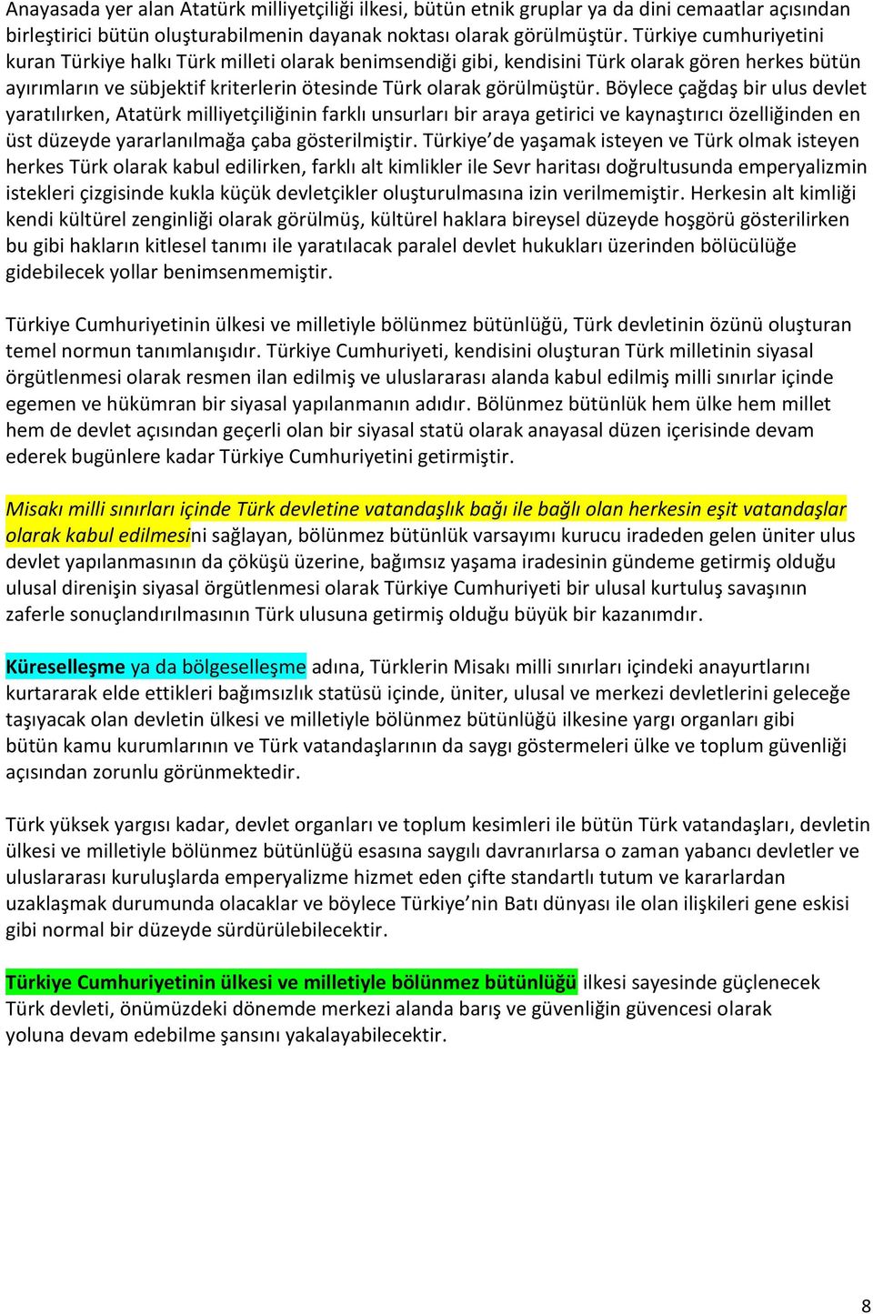 Böylece çağdaş bir ulus devlet yaratılırken, Atatürk milliyetçiliğinin farklı unsurları bir araya getirici ve kaynaştırıcı özelliğinden en üst düzeyde yararlanılmağa çaba gösterilmiştir.