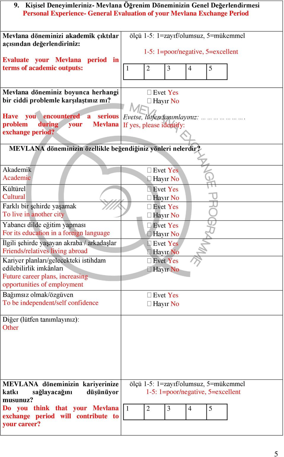 Have you encountered a serious problem during your Mevlana exchange period? Evetse, lütfen tanımlayınız:. If yes, please identify: MEVLANA döneminizin özellikle beğendiğiniz yönleri nelerdir?