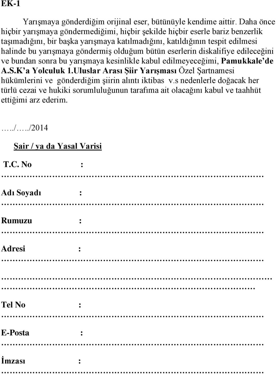 yarışmaya göndermiş olduğum bütün eserlerin diskalifiye edileceğini ve bundan sonra bu yarışmaya kesinlikle kabul edilmeyeceğimi, Pamukkale de A.S.K a Yolculuk 1.