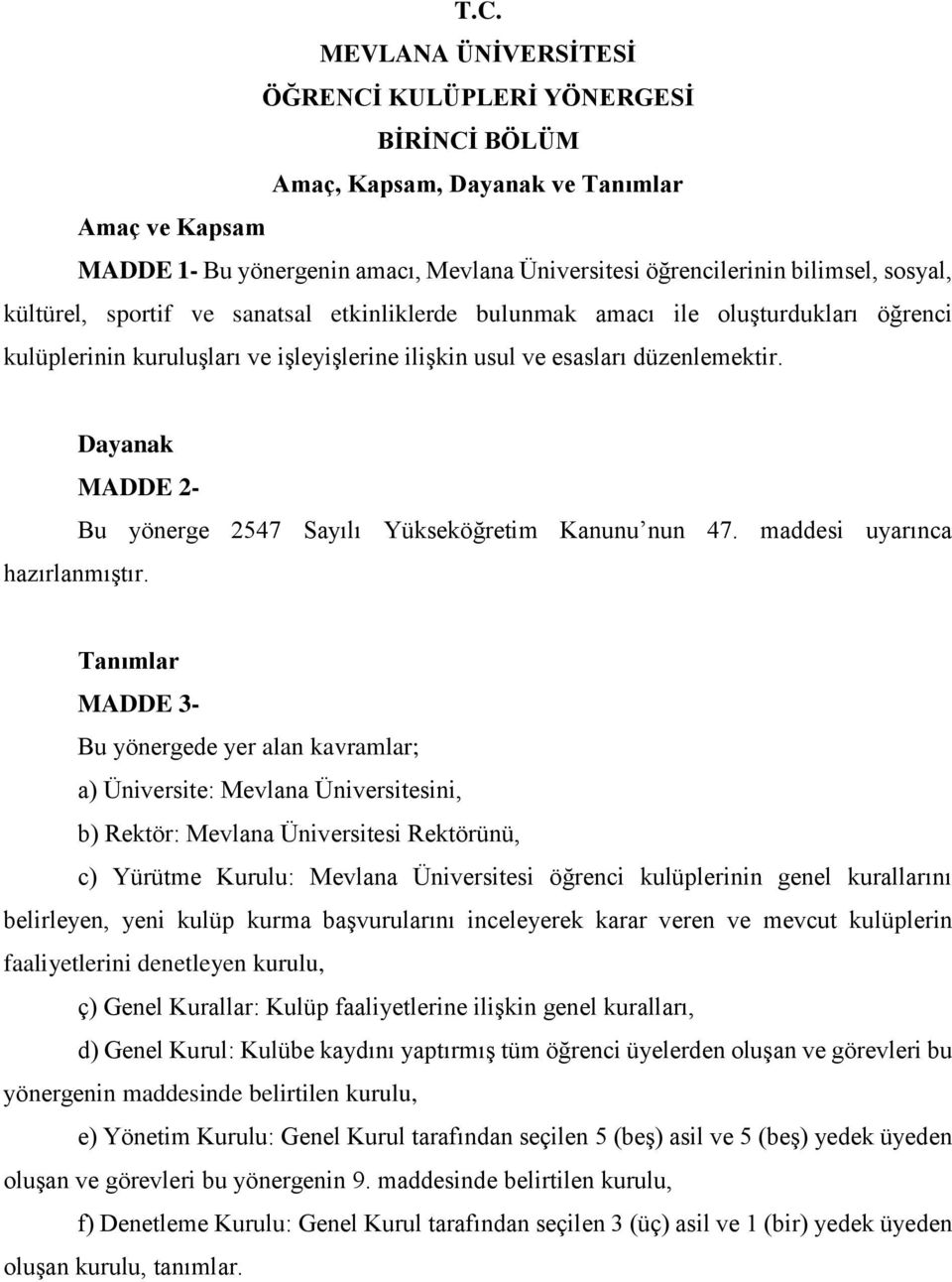 Dayanak MADDE 2- Bu yönerge 2547 Sayılı Yükseköğretim Kanunu nun 47. maddesi uyarınca hazırlanmıştır.