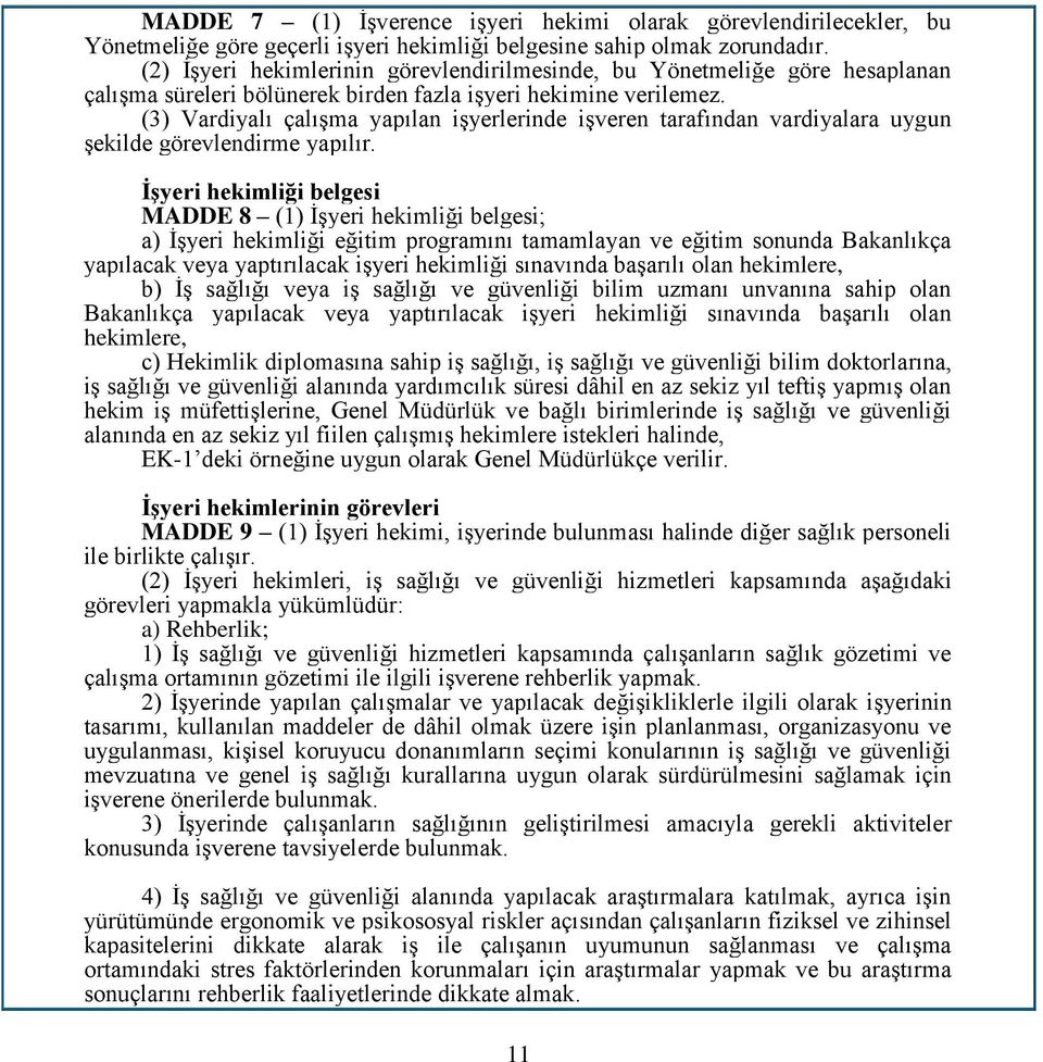 (3) Vardiyalı çalışma yapılan işyerlerinde işveren tarafından vardiyalara uygun şekilde görevlendirme yapılır.