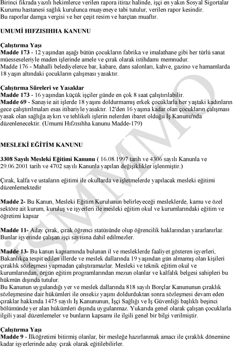 UMUMİ HIFZISIHHA KANUNU Çalıştırma Yaşı Madde 173-12 yaşından aşağı bütün çocukların fabrika ve imalathane gibi her türlü sanat müesseseleriyle maden işlerinde amele ve çırak olarak istihdamı