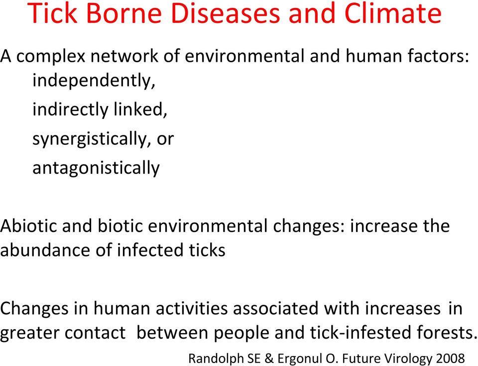 environmental changes: increase the abundance of infected ticks Changes in human activities