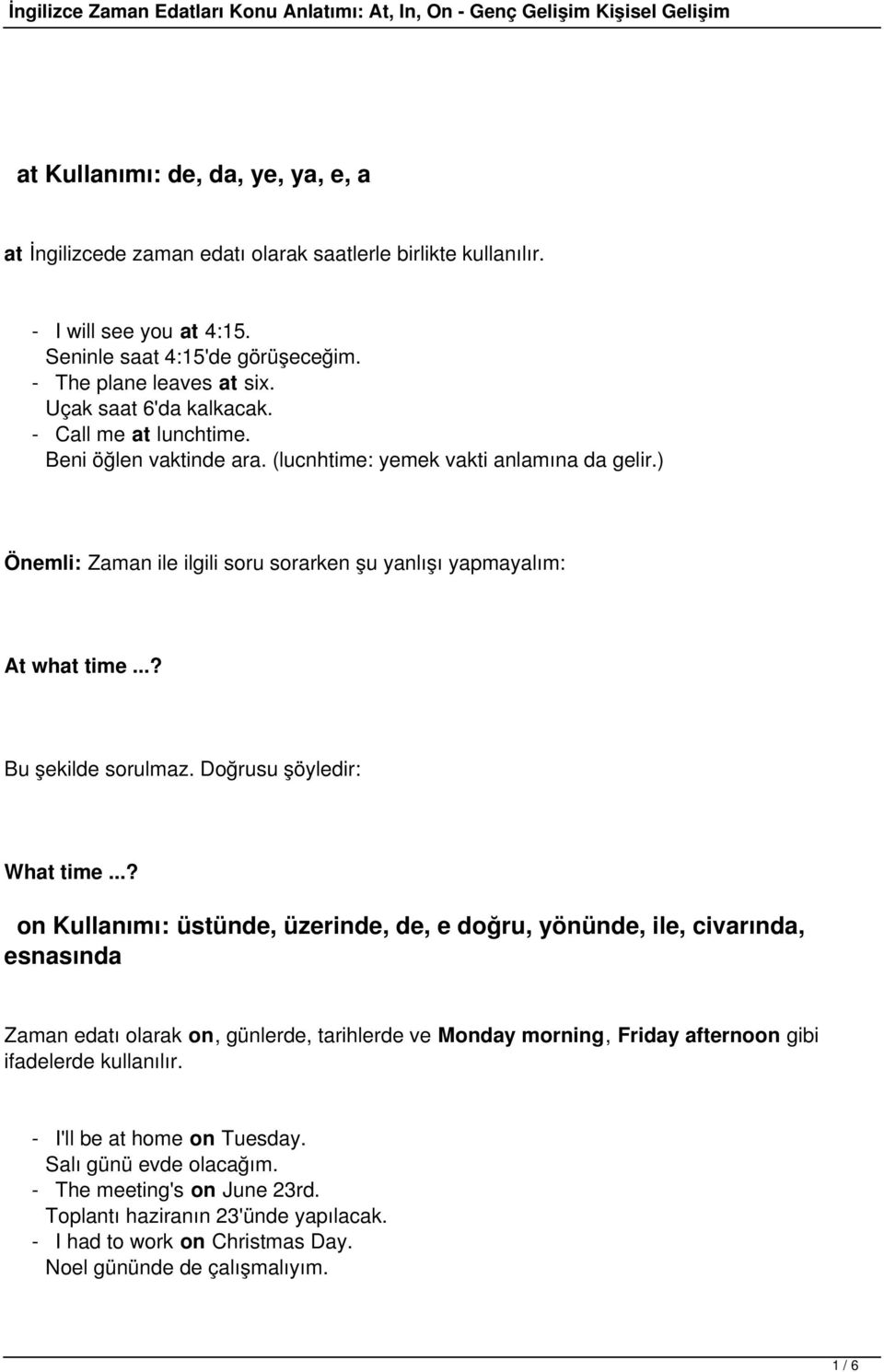 ..? Bu şekilde sorulmaz. Doğrusu şöyledir: What time.