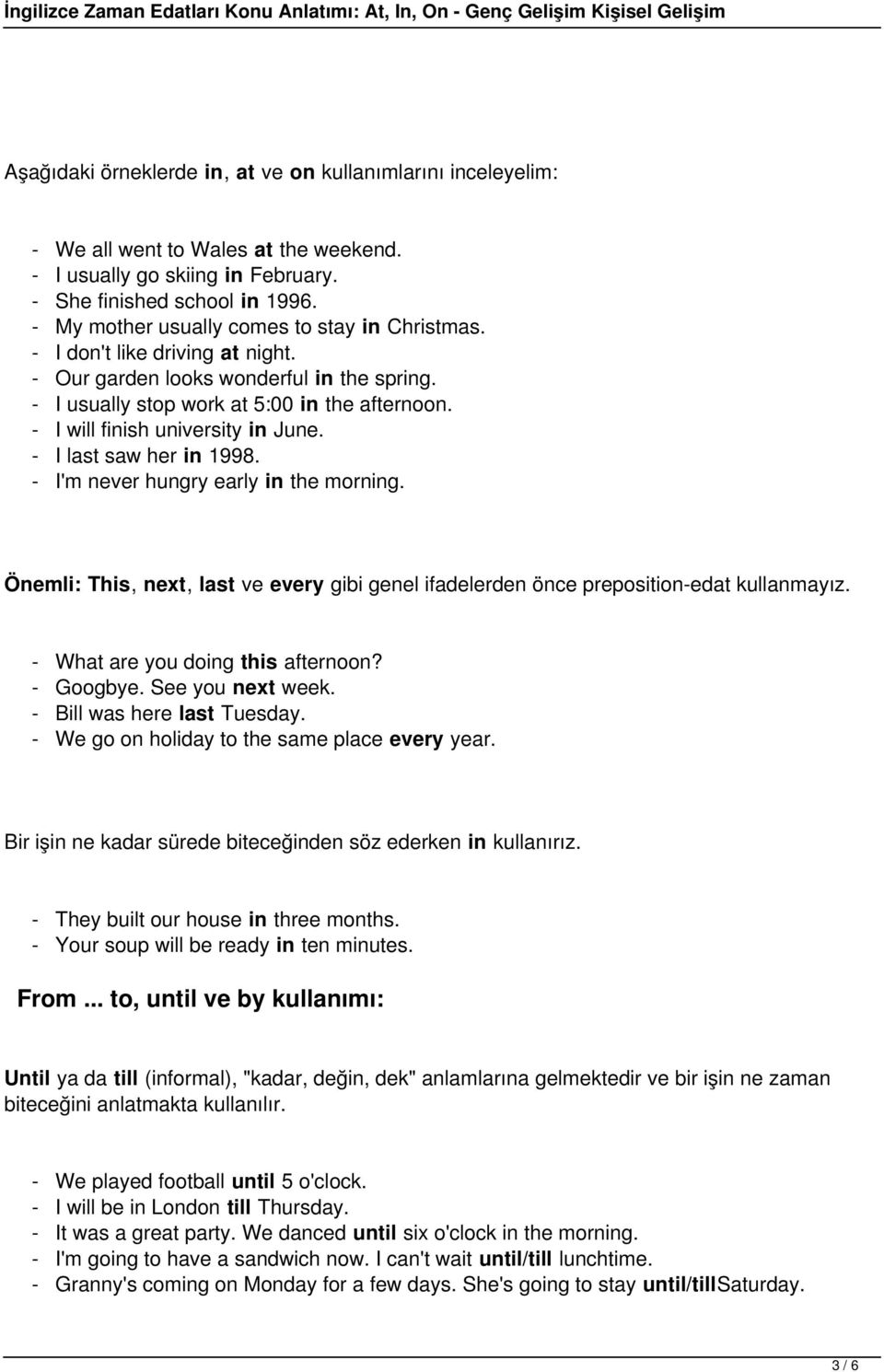 - I will finish university in June. - I last saw her in 1998. - I'm never hungry early in the morning. Önemli: This, next, last ve every gibi genel ifadelerden önce preposition-edat kullanmayız.