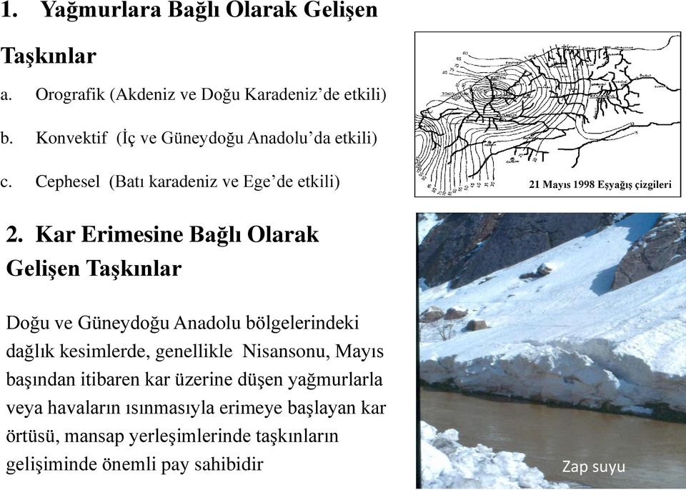 Kar Erimesine Bağlı Olarak GeliĢen TaĢkınlar Doğu ve Güneydoğu Anadolu bölgelerindeki dağlık kesimlerde, genellikle Nisansonu, Mayıs
