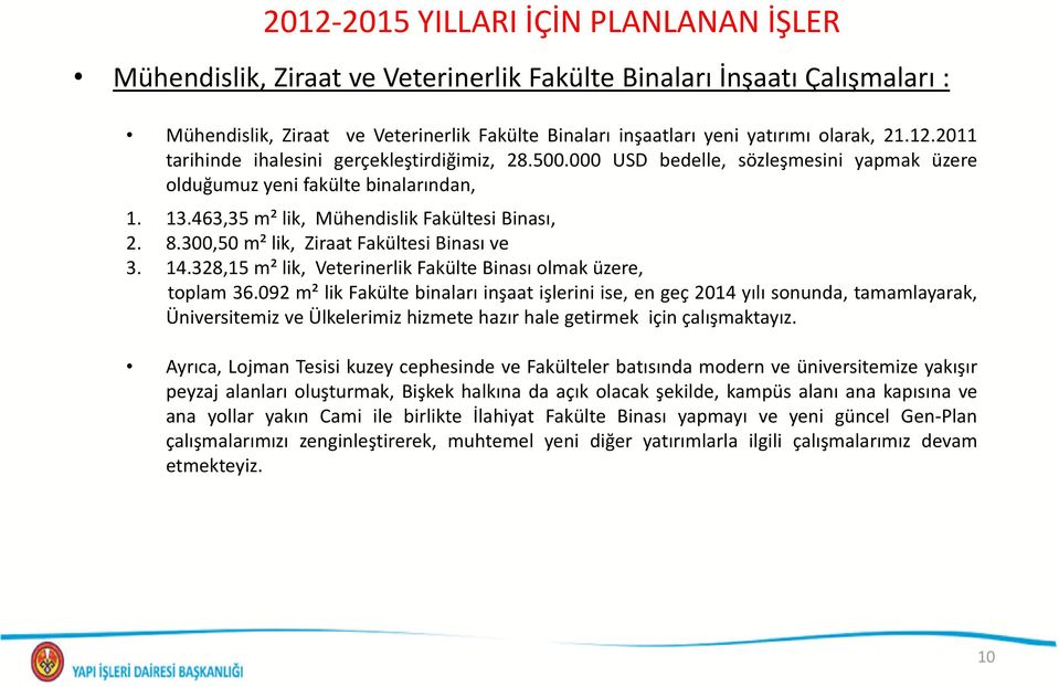 300,50 m² lik, Ziraat Fakültesi Binası ve 3. 14.328,15 m² lik, Veterinerlik Fakülte Binası olmak üzere, toplam 36.