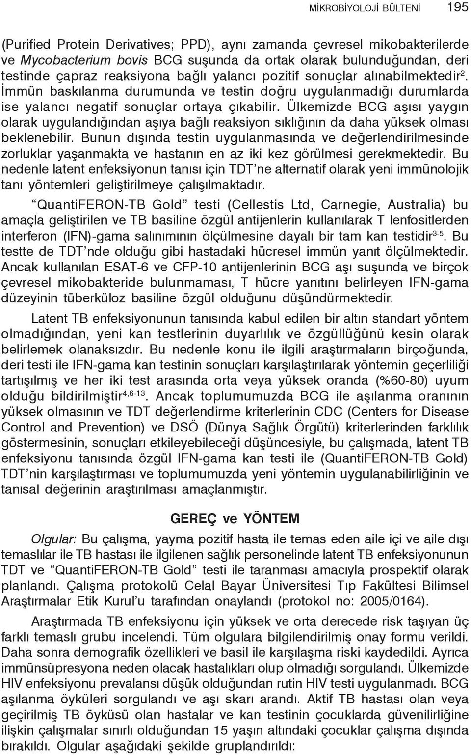 Ülkemizde BCG aşısı yaygın olarak uygulandığından aşıya bağlı reaksiyon sıklığının da daha yüksek olması beklenebilir.