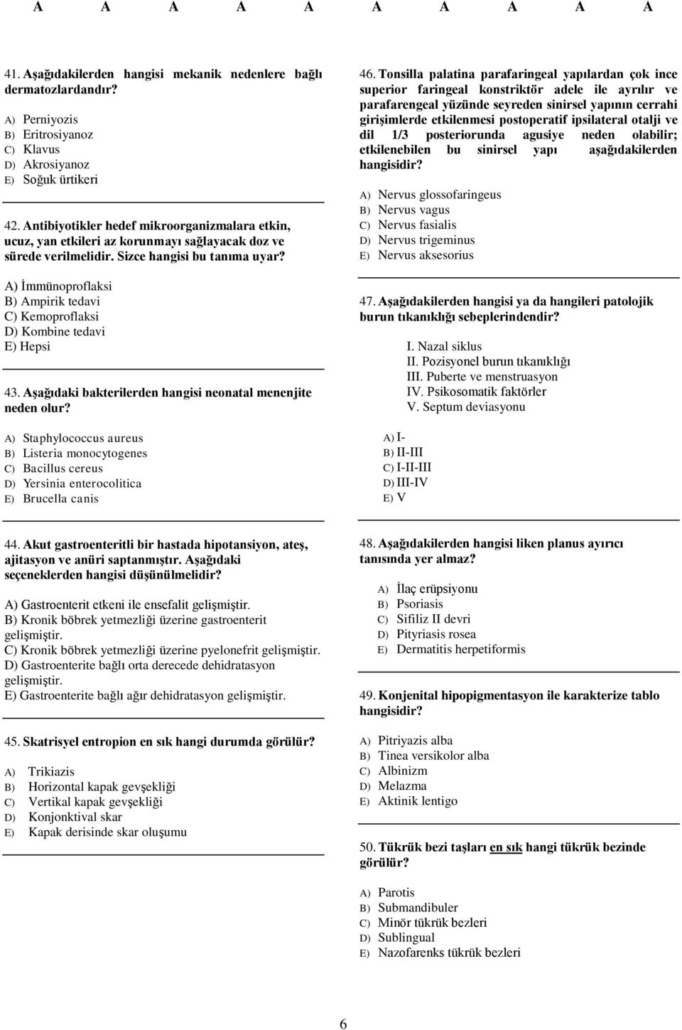 A) İmmünoproflaksi B) Ampirik tedavi C) Kemoproflaksi D) Kombine tedavi E) Hepsi 43. Aşağıdaki bakterilerden hangisi neonatal menenjite neden olur?