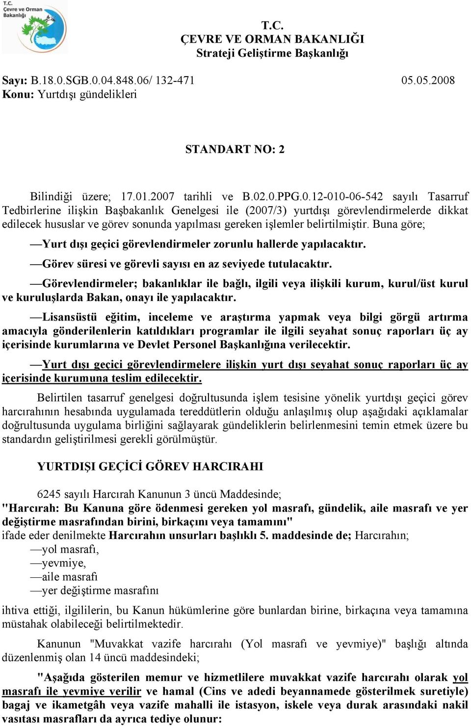 Buna göre; Yurt dışı geçici görevlendirmeler zorunlu hallerde yapılacaktır. Görev süresi ve görevli sayısı en az seviyede tutulacaktır.