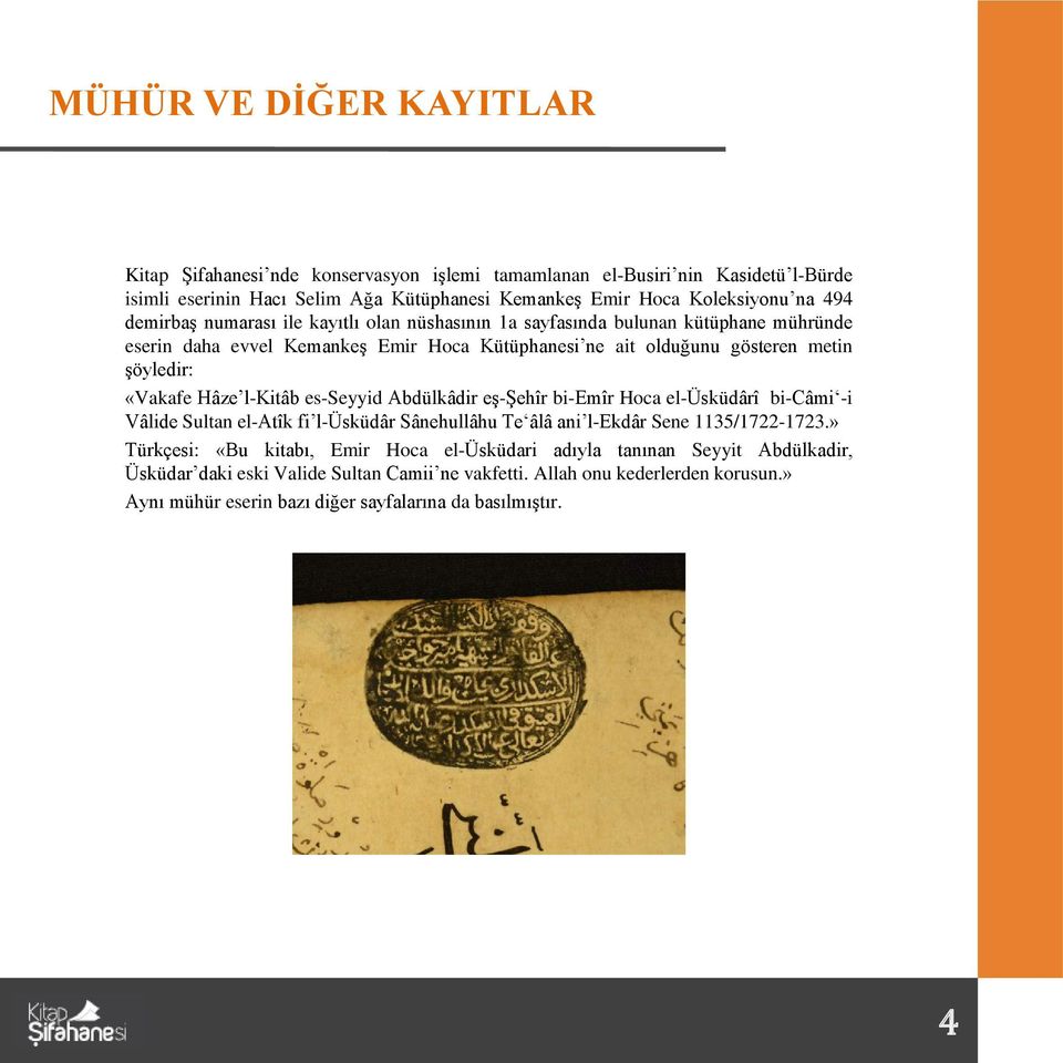 l-kitâb es-seyyid Abdülkâdir eş-şehîr bi-emîr Hoca el-üsküdârî bi-câmi -i Vâlide Sultan el-atîk fi l-üsküdâr Sânehullâhu Te âlâ ani l-ekdâr Sene 1135/1722-1723.