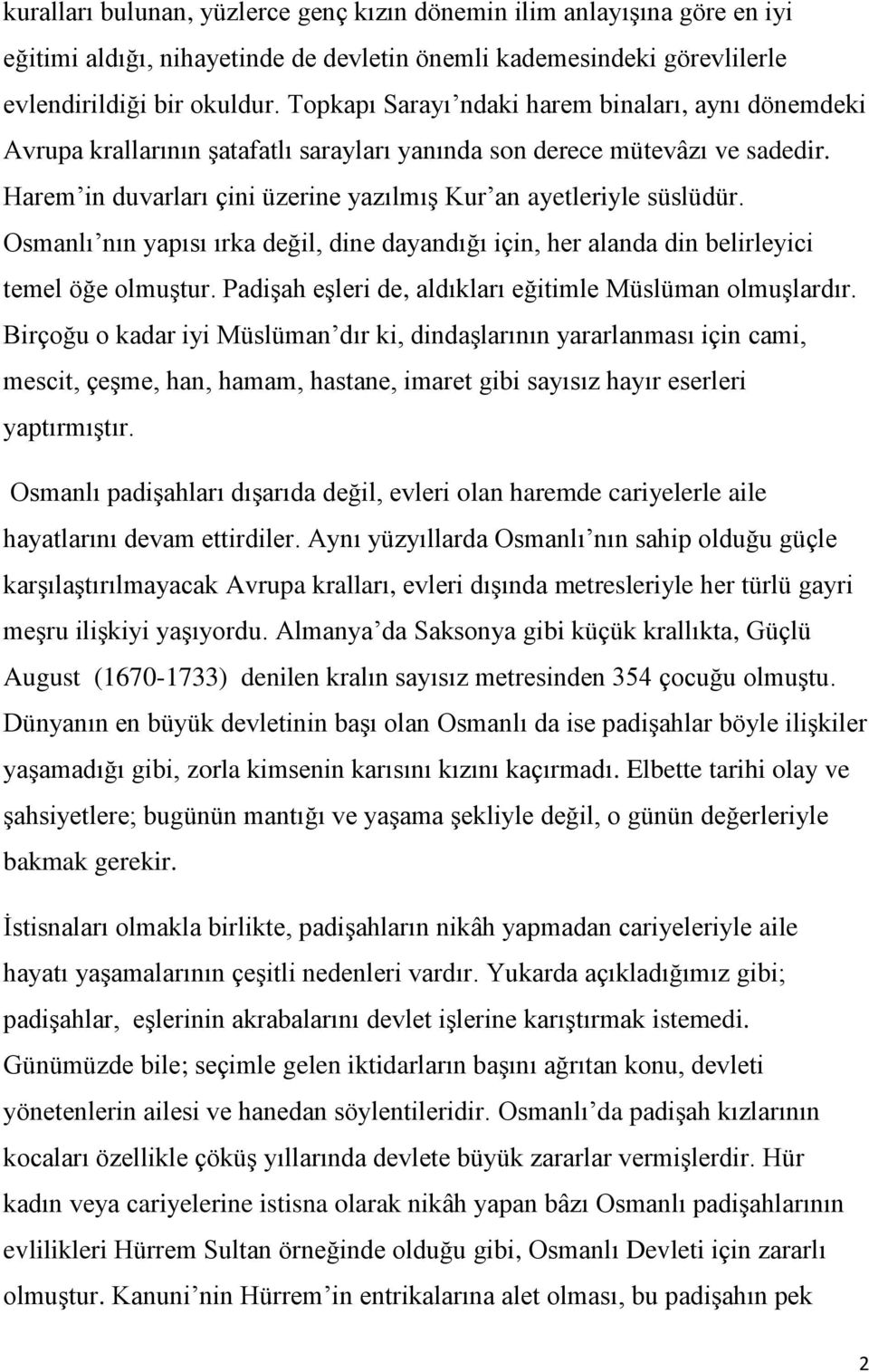 Osmanlı nın yapısı ırka değil, dine dayandığı için, her alanda din belirleyici temel öğe olmuştur. Padişah eşleri de, aldıkları eğitimle Müslüman olmuşlardır.