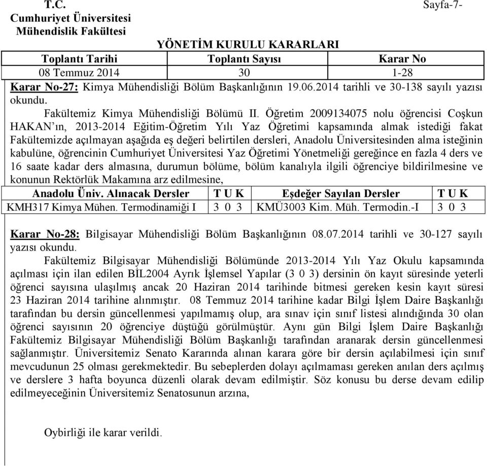 Üniversitesinden alma isteğinin kabulüne, öğrencinin Yaz Öğretimi Yönetmeliği gereğince en fazla 4 ders ve Anadolu Üniv. Alınacak Dersler T U K Eşdeğer Sayılan Dersler T U K KMH317 Kimya Mühen.