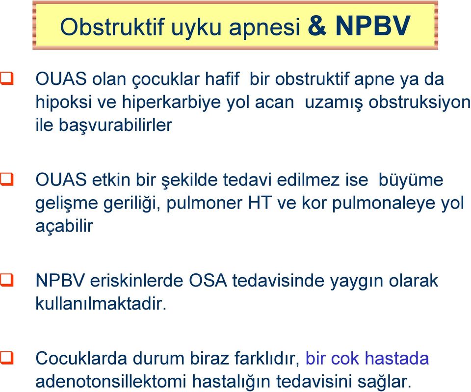 geriliği, pulmoner HT ve kor pulmonaleye yol açabilir NPBV eriskinlerde OSA tedavisinde yaygın olarak