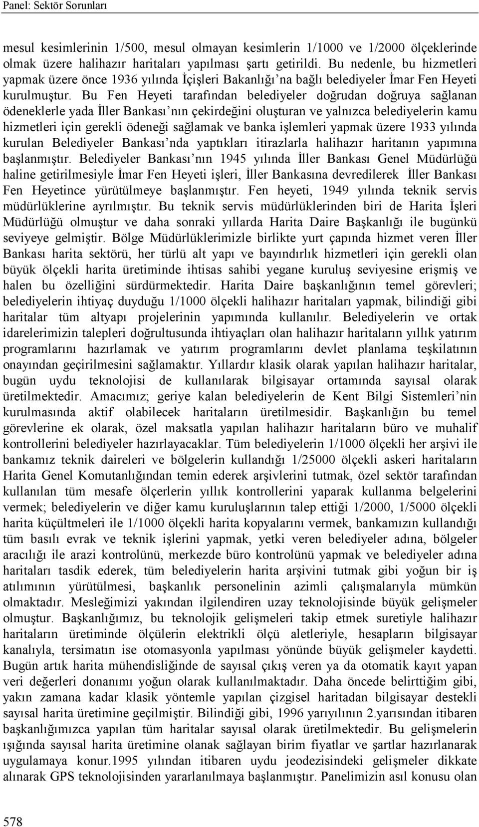 Bu Fen Heyeti tarafõndan belediyeler doğrudan doğruya sağlanan ödeneklerle yada İller Bankasõ nõn çekirdeğini oluşturan ve yalnõzca belediyelerin kamu hizmetleri için gerekli ödeneği sağlamak ve