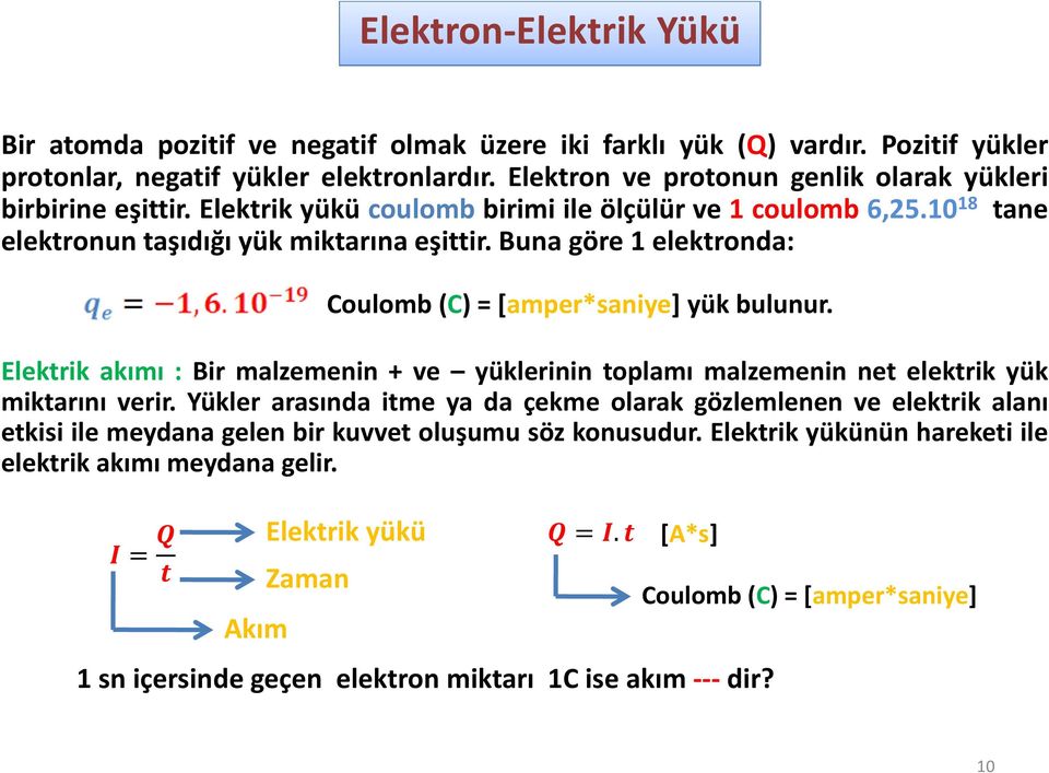 Buna göre 1 elektronda: Coulomb(C) =[amper*saniye] yük bulunur. Elektrik akımı : Bir malzemenin + ve yüklerinin toplamı malzemenin net elektrik yük miktarını verir.