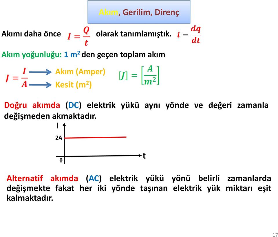 elektrik yükü aynı yönde ve değeri zamanla değişmeden akmaktadır.