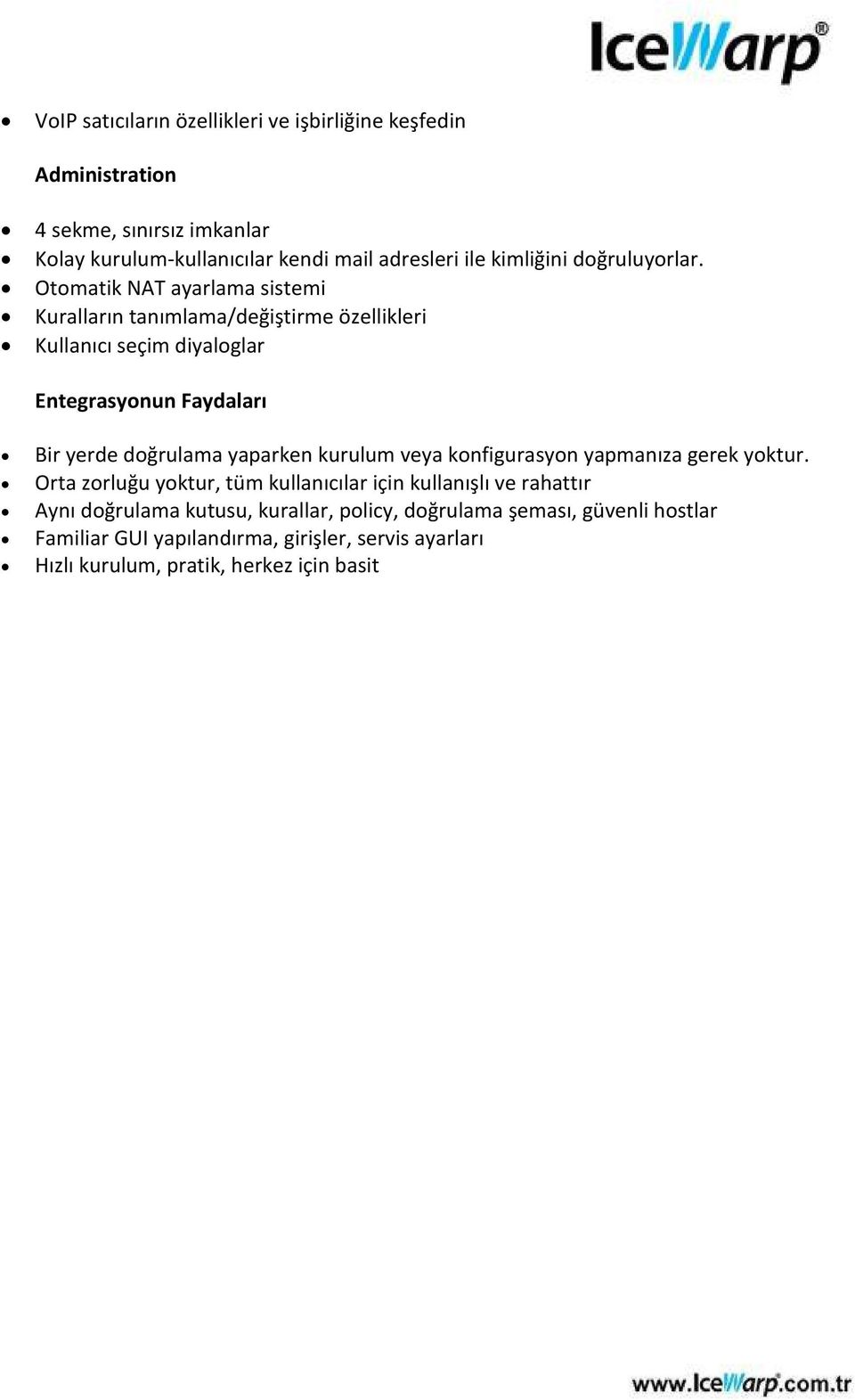 Otomatik NAT ayarlama sistemi Kuralların tanımlama/değiştirme özellikleri Kullanıcı seçim diyaloglar Entegrasyonun Faydaları Bir yerde doğrulama