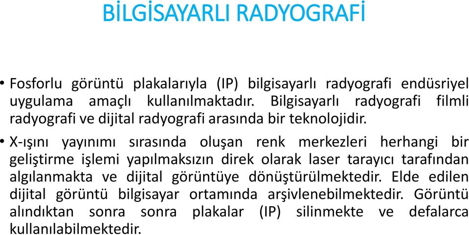 X-ışını yayınımı sırasında oluşan renk merkezleri herhangi bir geliştirme işlemi yapılmaksızın direk olarak laser tarayıcı tarafından