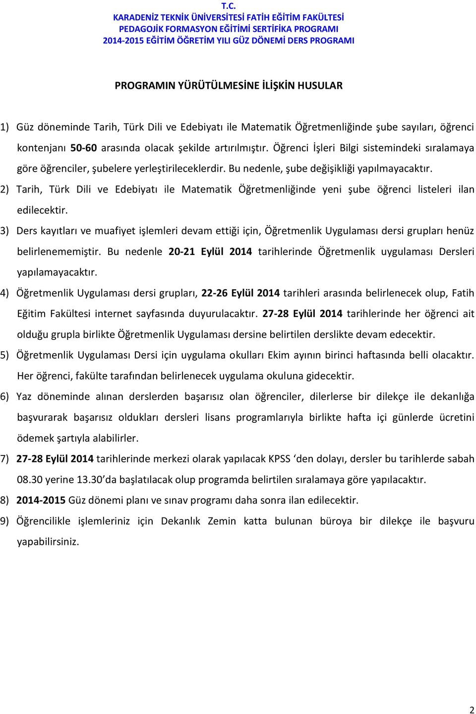 2) Tarih, Türk Dili ve Edebiyatı ile Matematik Öğretmenliğinde yeni şube öğrenci listeleri ilan edilecektir.