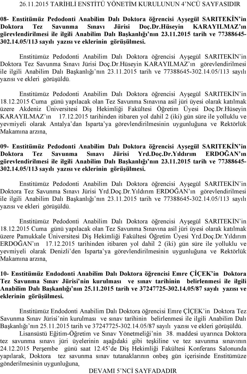 14.05/113 sayılı yazısı ve ekleri görüşüldü. 18.12.