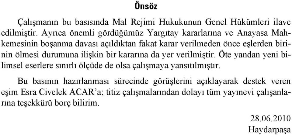 ölmesi durumuna ilişkin bir kararına da yer verilmiştir. Öte yandan yeni bilimsel eserlere sınırlı ölçüde de olsa çalışmaya yansıtılmıştır.