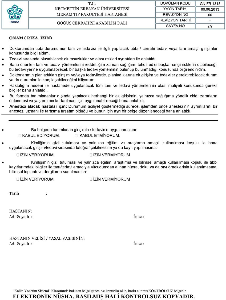 Bana önerilen tanı ve tedavi yöntemlerini reddettiğim zaman sağlığımı tehdit edici başka hangi risklerin olabileceği, bu tedavi yerine uygulanabilecek bir başka tedavi yönteminin bulunup bulunmadığı