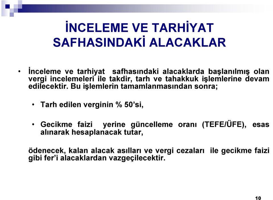 Bu işlemlerin tamamlanmasından sonra; Tarh edilen verginin % 50 si, Gecikme faizi yerine güncelleme oranı