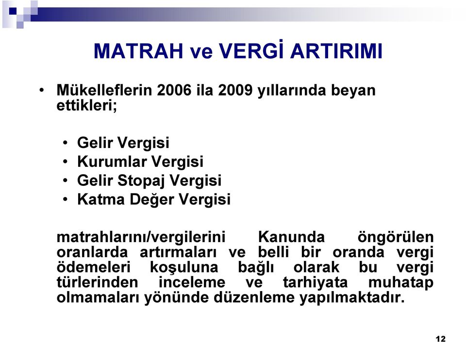 Kanunda öngörülen oranlarda artırmaları ve belli bir oranda vergi ödemeleri koşuluna bağlı