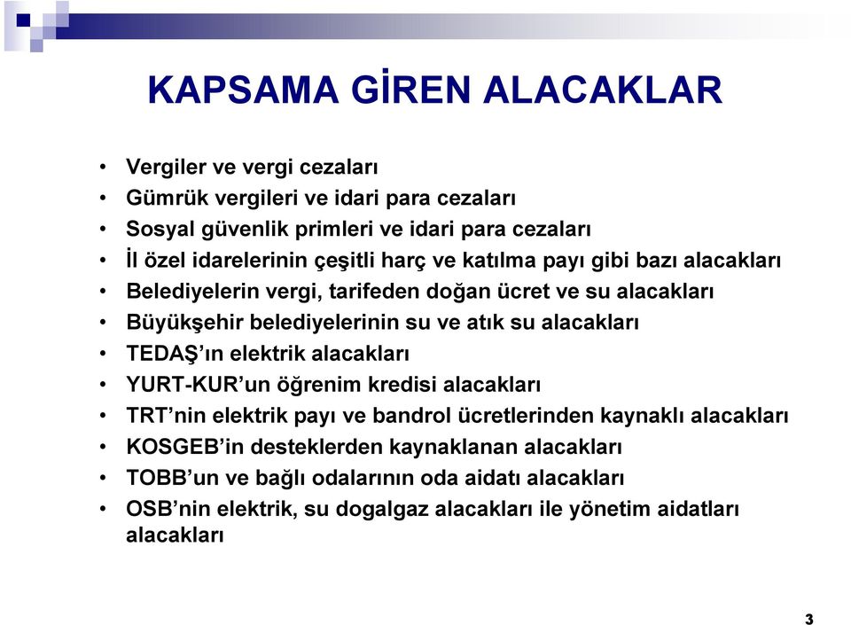 atık su alacakları TEDAŞ ın elektrik alacakları YURT-KUR un öğrenim kredisi alacakları TRT nin elektrik payı ve bandrol ücretlerinden kaynaklı alacakları