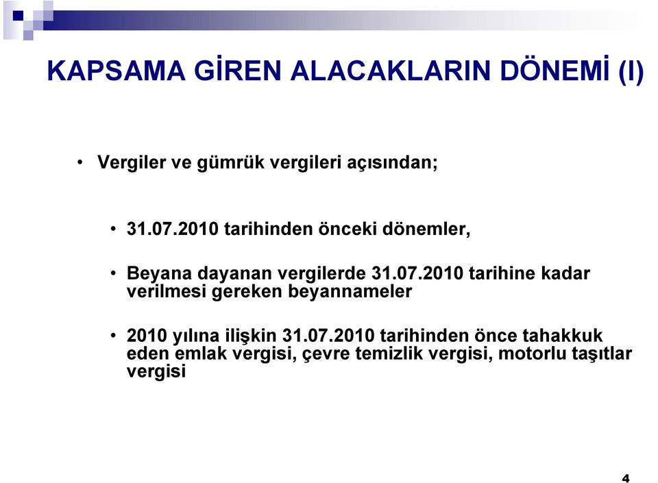 07.2010 tarihinden önce tahakkuk eden emlak vergisi, çevre temizlik vergisi,