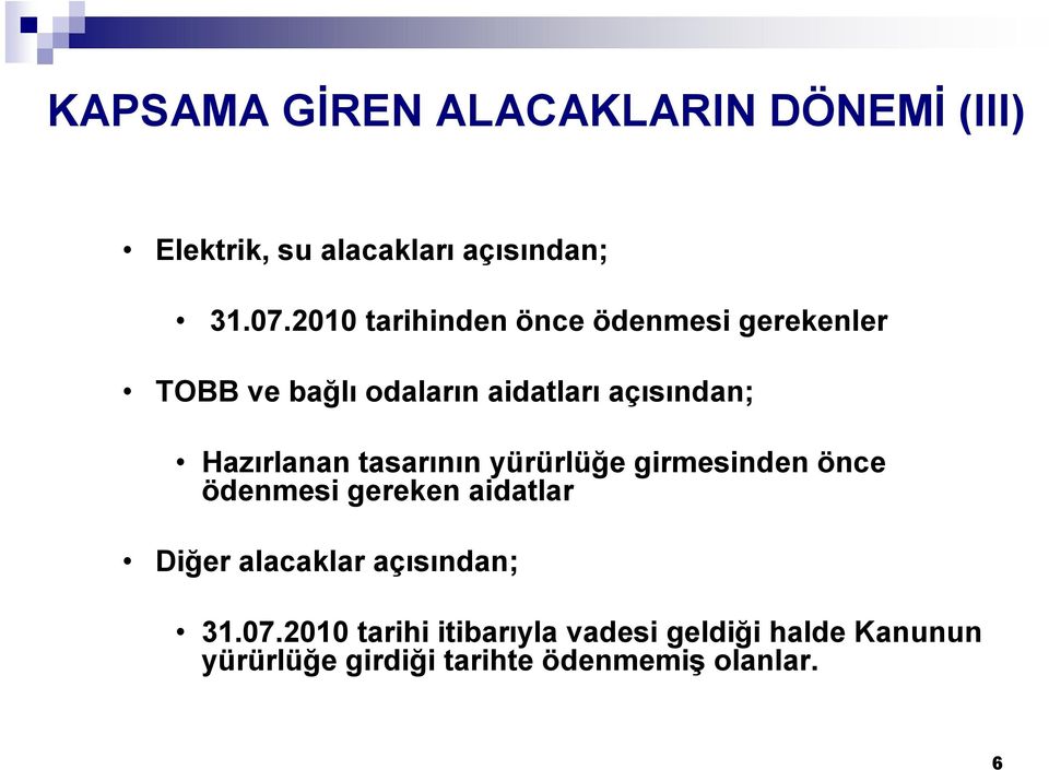 Hazırlanan tasarının yürürlüğe girmesinden önce ödenmesi gereken aidatlar Diğer alacaklar